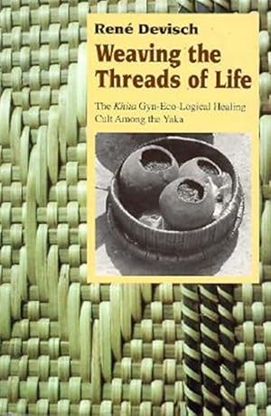 Immagine del venditore per Weaving the Threads of Life : The Khita Gyn-Eco-Logical Healing Cult Among the Yaka venduto da GreatBookPrices