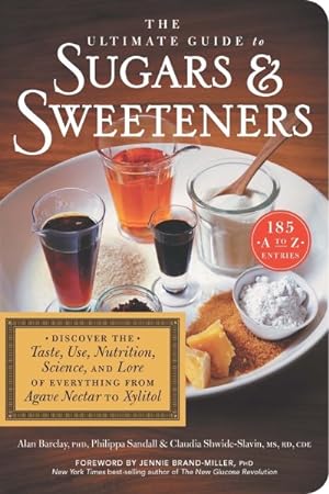 Seller image for Ultimate Guide to Sugars & Sweeteners : Discover the Taste, Use, Nutrition, Science, and Lore of Everything from Agave Nectar to Xylitol for sale by GreatBookPrices