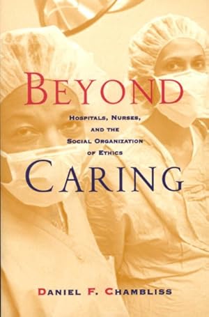 Seller image for Beyond Caring : Morality and Organization in Hospital Nursing for sale by GreatBookPrices