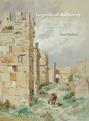 Image du vendeur pour Legends of Authority : The 1215 Seljuk Inscriptions of Sinop Citadel, Turkey mis en vente par GreatBookPrices