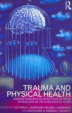 Imagen del vendedor de Trauma and Physical Health : Understanding the Effects of Extreme Stress and of Psychological Harm a la venta por GreatBookPrices