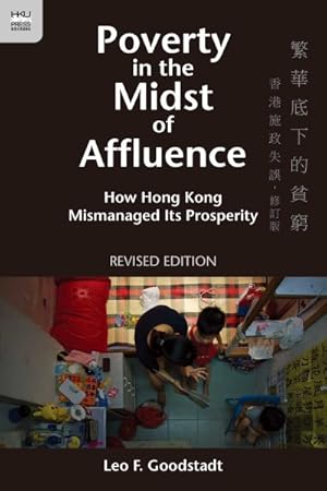 Bild des Verkufers fr Poverty in the Midst of Affluence : How Hong Kong Mismanaged Its Prosperity zum Verkauf von GreatBookPrices