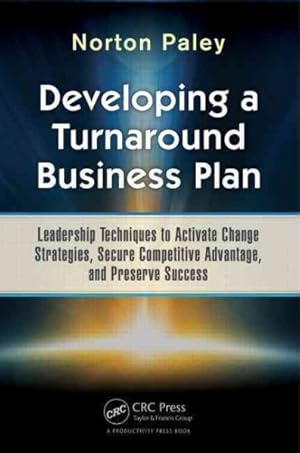 Seller image for Developing a Turnaround Business Plan : Leadership Techniques to Activate Change Strategies, Secure Competitive Advantage, and Preserve Success for sale by GreatBookPrices