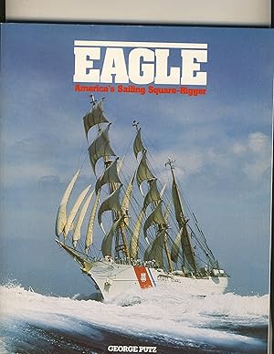 Seller image for Eagle: America's Sailing Square-Rigger for sale by Richard Lemay