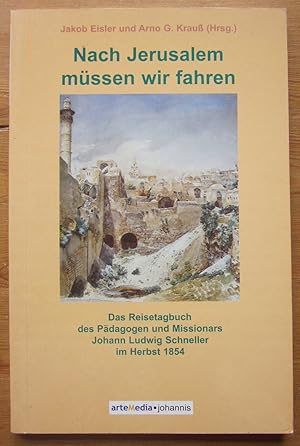 Bild des Verkufers fr Nach Jerusalem mssen wir fahren. Das Reisetagebuch des Pdagogen und Missionars Johann Ludwig Schneller im Herbst 1854. zum Verkauf von Antiquariat Roland Ggler