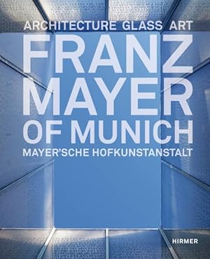 Image du vendeur pour Franz Mayer of Munich : Architecture, Glass, Art mis en vente par GreatBookPrices