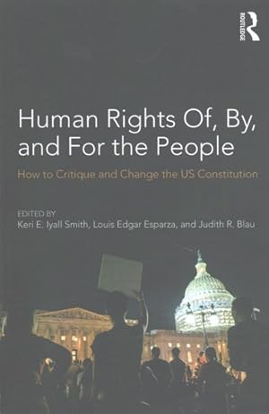 Image du vendeur pour Human Rights Of, By, and for the People : How to Critique and Change the US Constitution mis en vente par GreatBookPrices