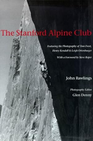 Image du vendeur pour Stanford Alpine Club : Featuring the Photography of Tom Frost, Henry Kendall&Leigh Ortenburger mis en vente par GreatBookPrices