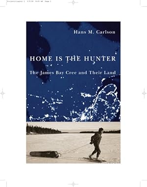 Seller image for Home is the Hunter : The James Bay Cree and Their Land for sale by GreatBookPrices