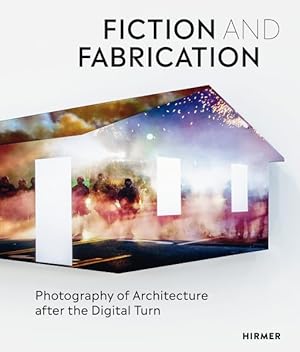 Bild des Verkufers fr Fiction and Fabrication : Photography of Architecture After the Digital Turn zum Verkauf von GreatBookPrices