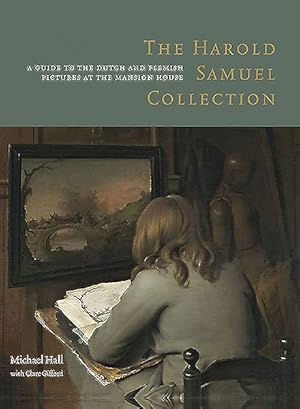 Bild des Verkufers fr Harold Samuel Collection : A Guide to the Dutch and Flemish Pictures at the Mansion House zum Verkauf von GreatBookPrices