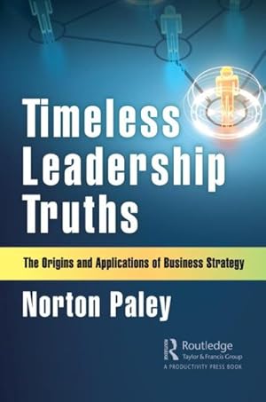 Seller image for Timeless Leadership Truths : The Origins and Applications of Business Strategy for sale by GreatBookPrices