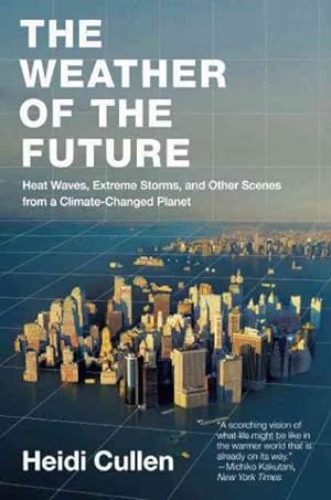 Seller image for Weather of the Future : Heat Waves, Extreme Storms, and Other Scenes from a Climate-Changed Planet for sale by GreatBookPrices