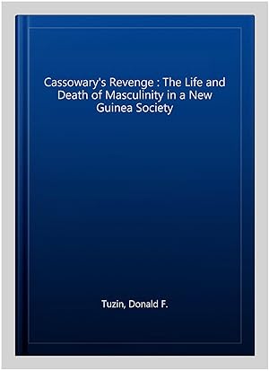 Image du vendeur pour Cassowary's Revenge : The Life and Death of Masculinity in a New Guinea Society mis en vente par GreatBookPrices