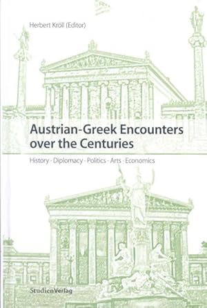 Bild des Verkufers fr Austrian-Greek Encounters over the Centuries : History, Diplomacy, Politics, Arts, Economics zum Verkauf von GreatBookPrices