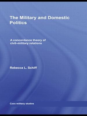 Imagen del vendedor de Military and Domestic Politics : A Concordance Theory of Civil-military Relations a la venta por GreatBookPrices