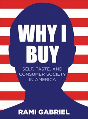 Immagine del venditore per Why I Buy : Self, Taste, and Consumer Society in America venduto da GreatBookPrices