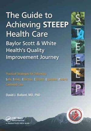 Seller image for Guide to Achieving Steeep Health Care : Baylor Scott & White Health's Quality Improvement Journey for sale by GreatBookPrices