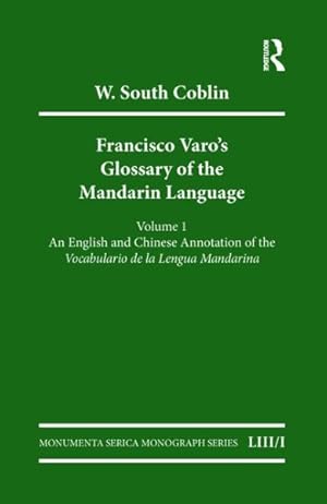 Seller image for Francisco Varo's Glossary of the Mandarin Language : An English and Chinese Annotation of the Vocabulario De La Lengua Mandarina / Pinyin and English Index of the Vocabulario De La Lengua Mandarina for sale by GreatBookPrices