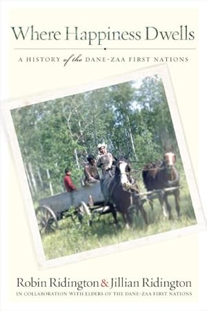 Image du vendeur pour Where Happiness Dwells : A History of the Dane-zaa First Nations mis en vente par GreatBookPrices