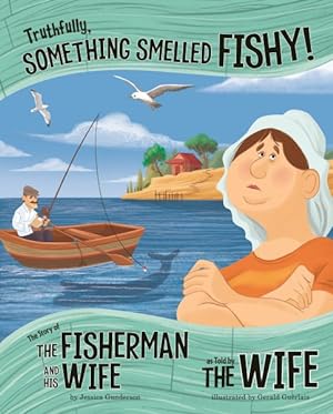 Seller image for Truthfully, Something Smelled Fishy! : The Story of the Fisherman and His Wife As Told by the Wife for sale by GreatBookPrices