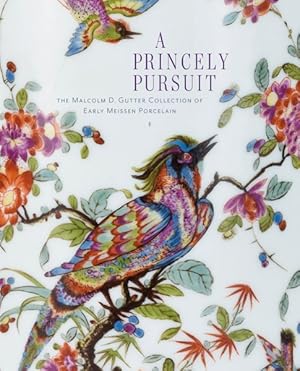 Immagine del venditore per Princely Pursuit : The Malcolm D. Gutter Collection of Early Meissen Porcelain venduto da GreatBookPrices