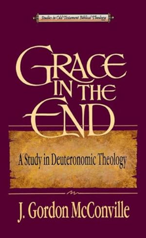 Imagen del vendedor de Grace in the End : A Study in Deuteronomic Theology a la venta por GreatBookPrices