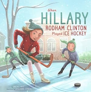 Imagen del vendedor de When Hillary Rodham Clinton Played Ice Hockey a la venta por GreatBookPrices