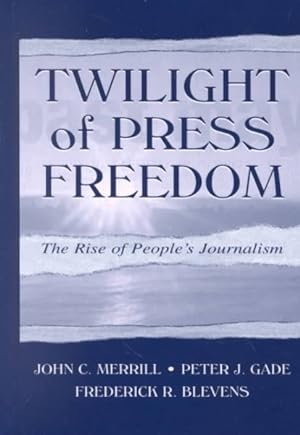 Bild des Verkufers fr Twilight of Press Freedom : The Rise of People's Journalism zum Verkauf von GreatBookPrices