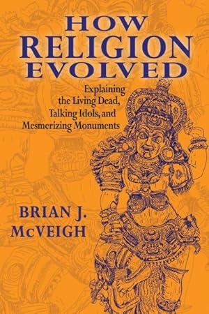 Seller image for How Religion Evolved : Explaining the Living Dead, Talking Idols, and Mesmerizing Monuments for sale by GreatBookPrices