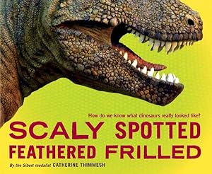 Bild des Verkufers fr Scaly Spotted Feathered Frilled : How Do We Know What Dinosaurs Really Looked Like? zum Verkauf von GreatBookPrices