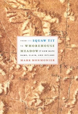 Seller image for From Squaw Tit to Whorehouse Meadow : How Maps Name, Claim, And Inflame for sale by GreatBookPrices