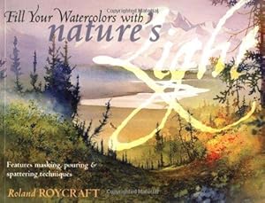 Image du vendeur pour Fill Your Watercolor with Natures Light: Features Masking, Pouring and Spattering Techniques mis en vente par WeBuyBooks