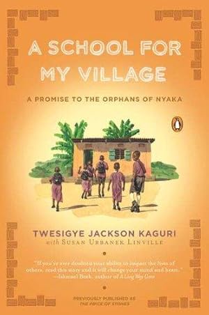 Imagen del vendedor de A School for My Village: A Promise to the Orphans of Nyaka a la venta por WeBuyBooks 2