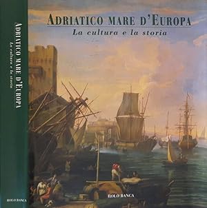 Imagen del vendedor de Adriatico mare d'Europa La cultura e la storia a la venta por Biblioteca di Babele