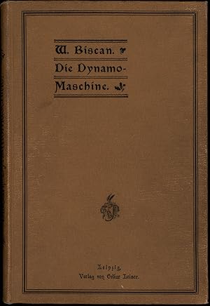 Image du vendeur pour Die Dynamomaschine. Zum Selbststudium fr Mechaniker, Installateure, Maschinenschlosser, Monteure etc. sowie als Anleitung zur Selbstanfertigung von Dynamomaschinen. mis en vente par Antiquariat Lenzen