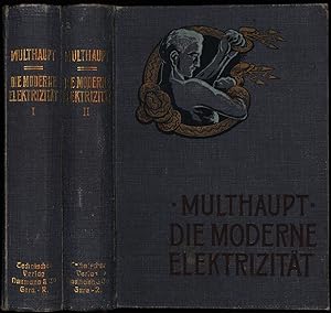 Die moderne Elektrizität. Lehrbuch über die Anwendung der Elektrizität für Installateure, Monteur...