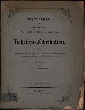 Ergänzungsheft zu B. Valerius' theoretisch-praktisches Handbuch der Roheisen-Fabrikation. Nebst B...