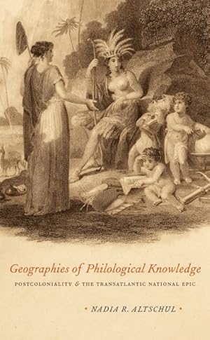 Imagen del vendedor de Geographies of Philological Knowledge : Postcoloniality and the Transatlantic National Epic a la venta por GreatBookPrices