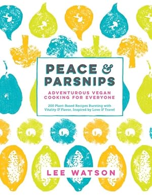 Seller image for Peace & Parsnips : Adventurous Vegan Cooking for Everyone for sale by GreatBookPrices