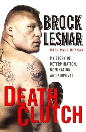 Immagine del venditore per Death Clutch : My Story of Determination, Domination, and Survival venduto da GreatBookPrices