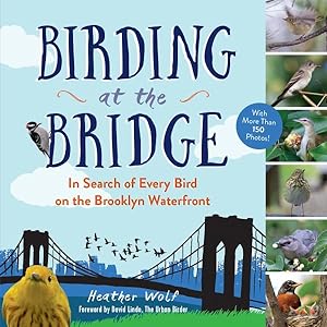 Seller image for Birding at the Bridge : In Search of Every Bird on the Brooklyn Waterfront for sale by GreatBookPrices