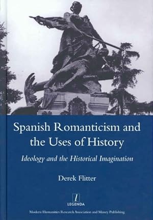 Imagen del vendedor de Spanish Romanticism and the Uses of History : Ideology and the Historical Imagination a la venta por GreatBookPrices