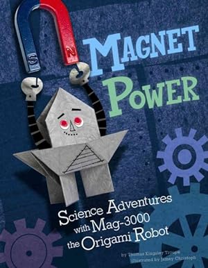 Immagine del venditore per Magnet Power! : Science Adventures With Mag-3000 the Origami Robot venduto da GreatBookPrices