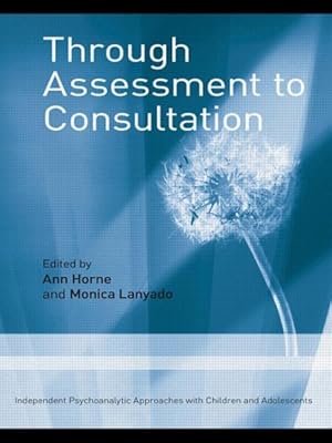 Imagen del vendedor de Through Assessment to Consultation : Independent Psychoanalytic Approaches With Children and Adolescents a la venta por GreatBookPrices
