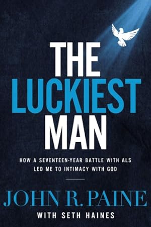 Seller image for Luckiest Man : How a Seventeen-year Battle With ALS Led Me to Intimacy With God for sale by GreatBookPrices