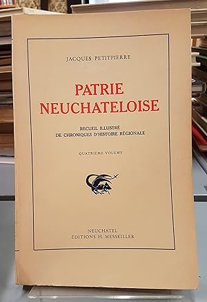 Seller image for Patrie Neuchteloise. Recueil illustr de chroniques d'histoire rgionale. 4me volume. for sale by le livre ouvert. Isabelle Krummenacher