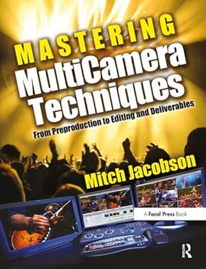 Image du vendeur pour Mastering Multicamera Techniques : From Preproduction to Editing and Deliverables mis en vente par GreatBookPrices