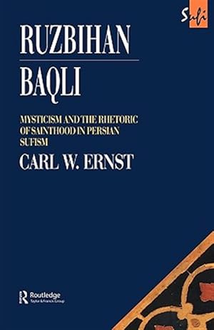 Seller image for Ruzbihan Baqli : Mysticism and the Rhetoric of Sainthood in Persian Sufism for sale by GreatBookPrices