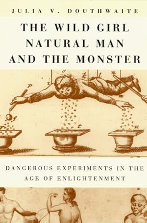 Bild des Verkufers fr Wild Girl, Natural Man, and the Monster : Dangerous Experiments in the Age of Enlightenment zum Verkauf von GreatBookPrices